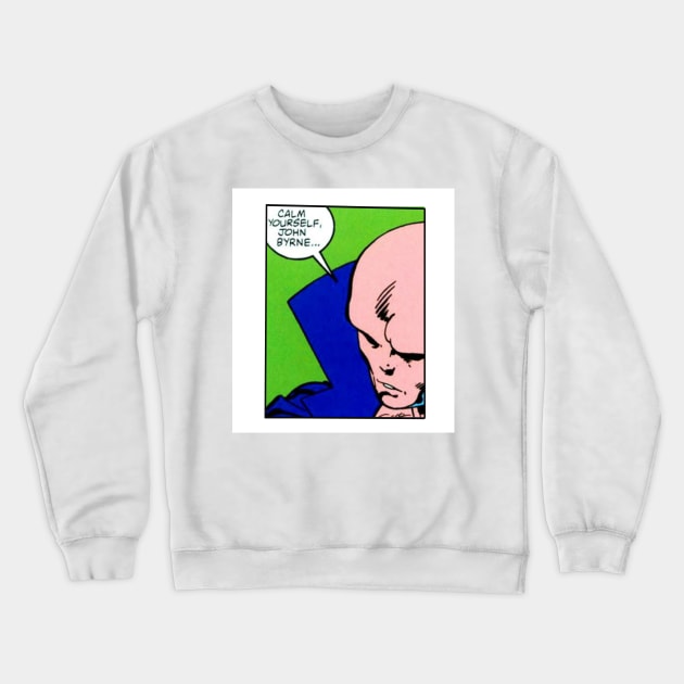 Calm yourself, John Byrne Crewneck Sweatshirt by MichaelFitzTroyT